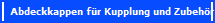 Abdeckkappen für Kupplung und Zubehör